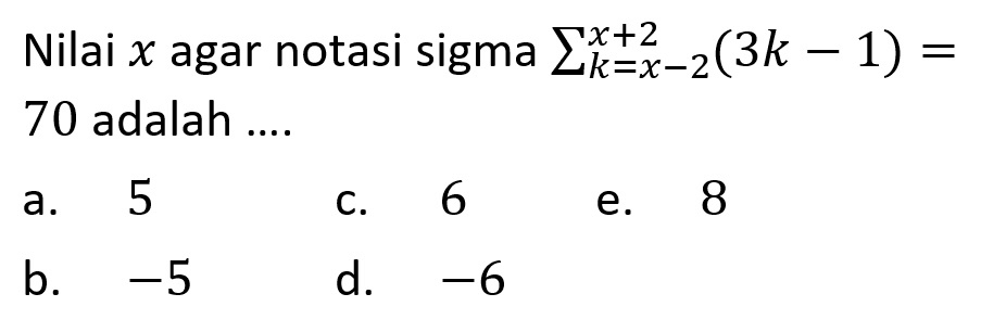 Nilai x agar notasi sigma sigma k=(x-2) (x+2) (3k-1)=70 adalah 