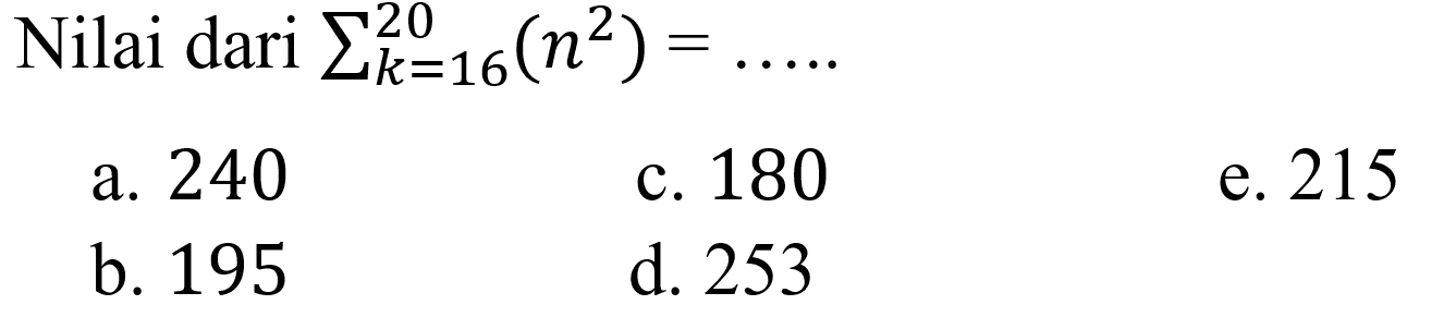 Nilai dari sigma k = 16 20 (n^2) = ....