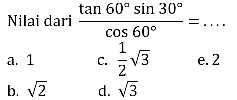 Nilai dari (tan 60 sin 30)/cos 60=