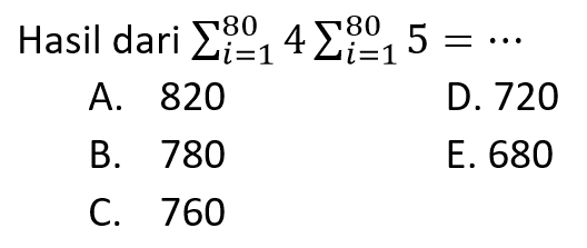 Hasil dari sigma i=1 80 4 sigma i=180 5=... 
