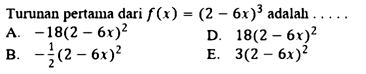 Turunan pertama dari f(x)=(2-6 x)^3 adalah.....