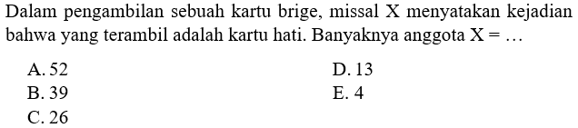 Dalam pengambilan sebuah kartu brige, missal X menyatakan kejadian bahwa yang terambil adalah kartu hati. Banyaknya anggota  X=... 