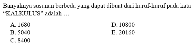 Banyaknya susunan berbeda yang dapat dibuat dari huruf-huruf pada kata 'KALKULUS' adalah ...