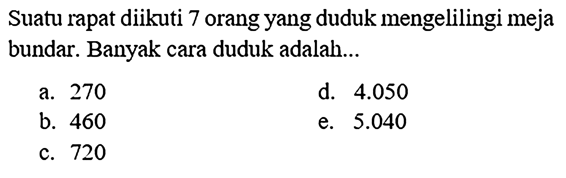 Suatu rapat diikuti 7 orang yang duduk mengelilingi meja bundar. Banyak cara duduk adalah...