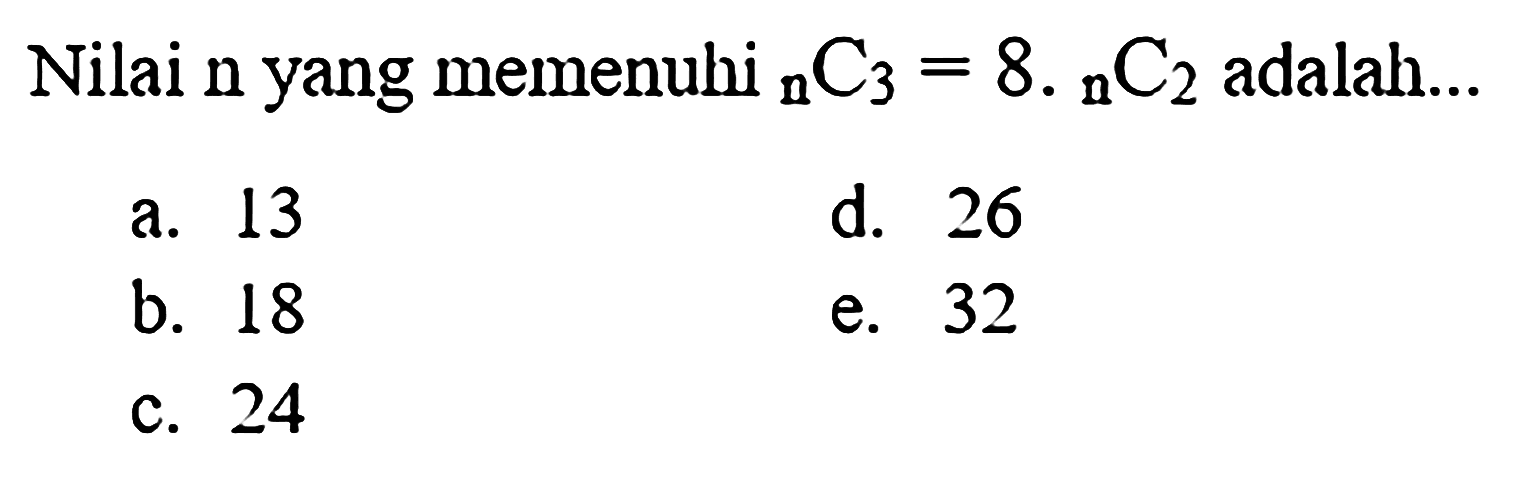 Nilai n yang memenuhi nC3 = 8. nC2 adalah... 