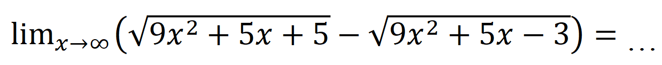 limit x mendekati tak hingga (akar(9x^2+5x+5)-akar(9x^2+5x-3))=