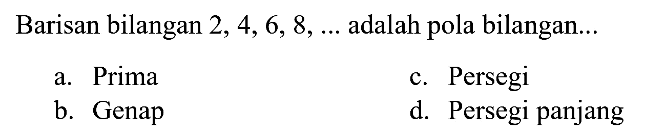 Barisan bilangan  2,4,6,8, ...  adalah pola bilangan...