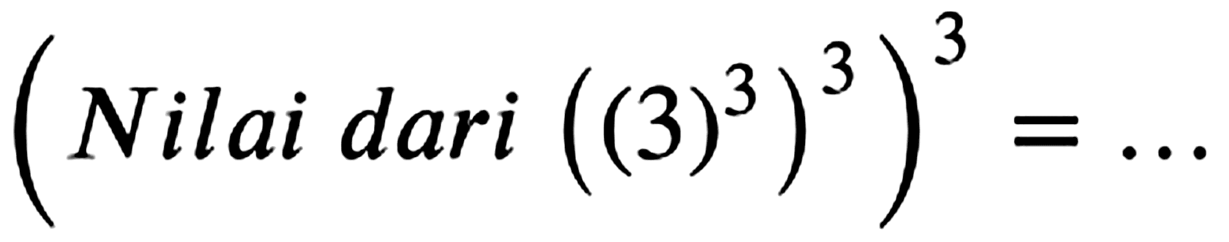 ( { Nilai dari )((3)^(3))^(3))^(3)=...