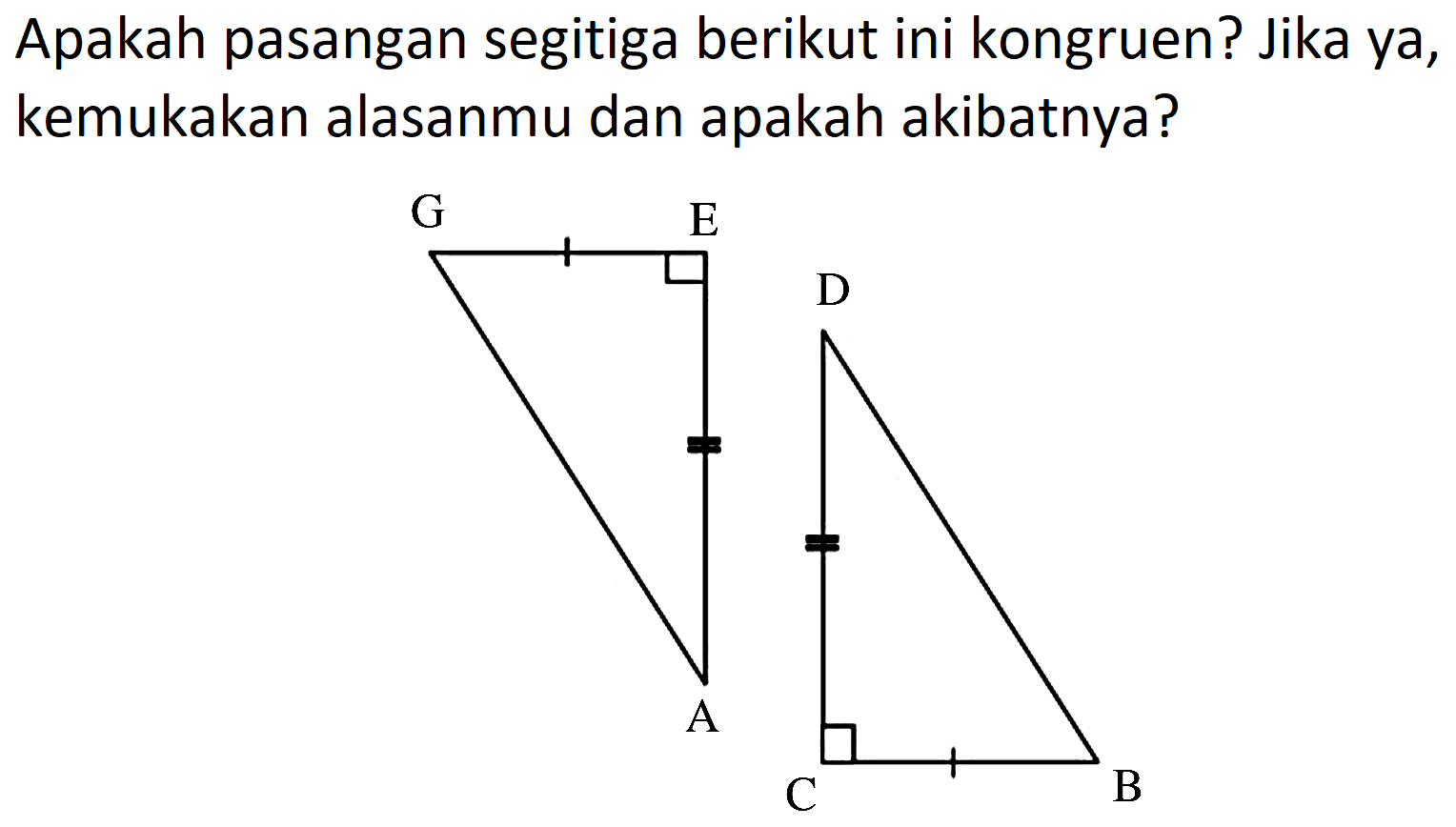 Apakah pasangan segitiga berikut ini kongruen? Jika ya, kemukakan alasanmu dan apakah akibatnya?