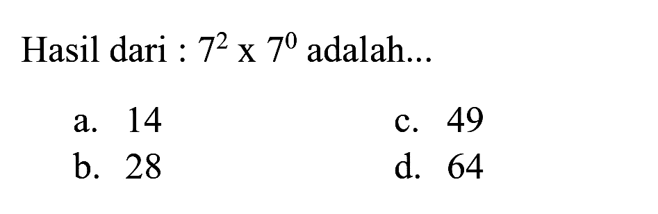 Hasil dari :  7^(2) x 7^(0)  adalah...