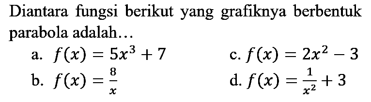 Diantara fungsi berikut yang grafiknya berbentuk parabola adalah...