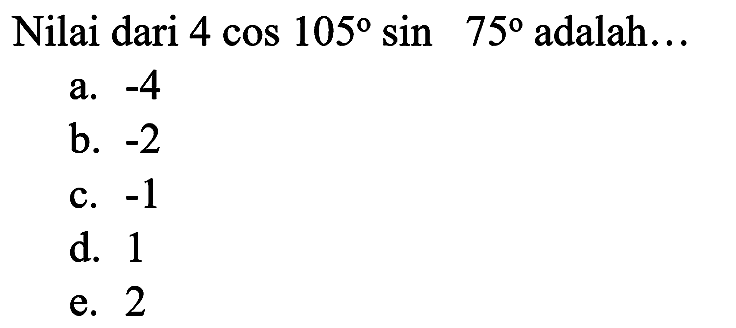 Nilai dari  4 cos 105 sin 75  adalah...