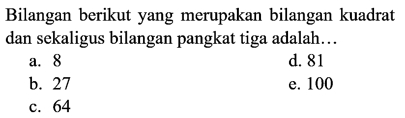 Bilangan berikut yang merupakan bilangan kuadrat dan sekaligus bilangan pangkat tiga adalah...