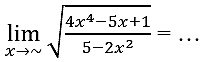 lim  _(x -> ~) akar((4 x^(4)-5 x+1)/(5-2 x^(2)))=...