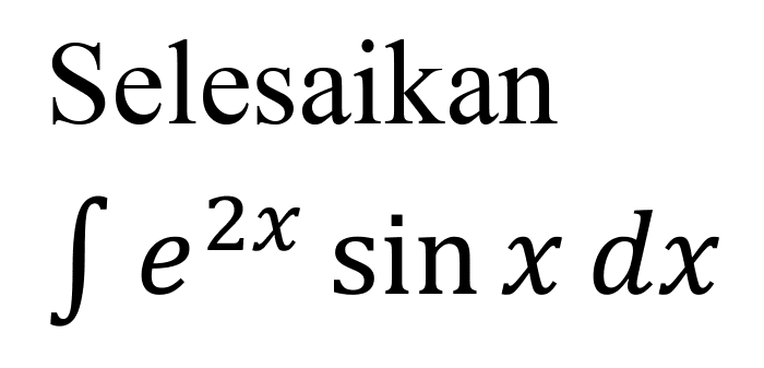 Selesaikan
 integral e^(2x) sin x dx 