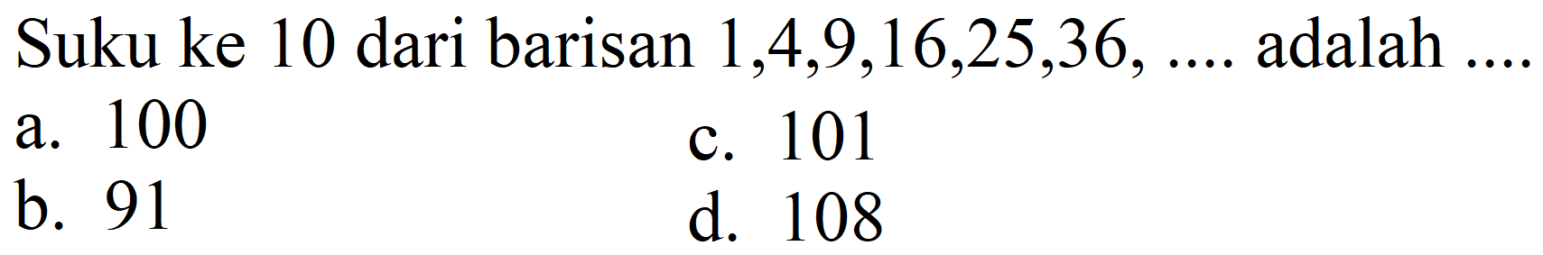 Suku ke 10 dari barisan  1,4,9,16,25,36, ...  adalah ....