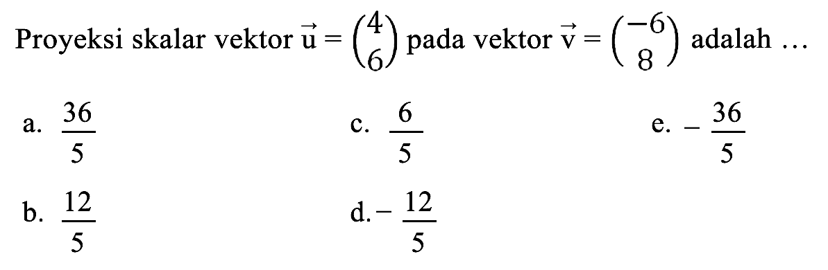 Proyeksi skalar vektor u = (4 5) pada vektor v = (-6 8) adalah