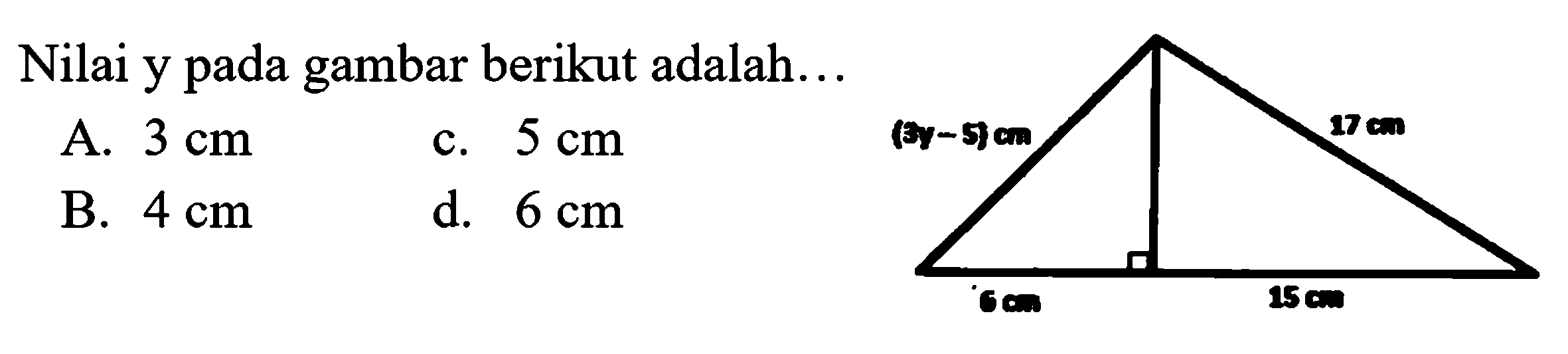 Nilai y pada gambar berikut adalah...
A.  3 cm 
c.  5 cm 
B.  4 cm 
d.  6 cm 