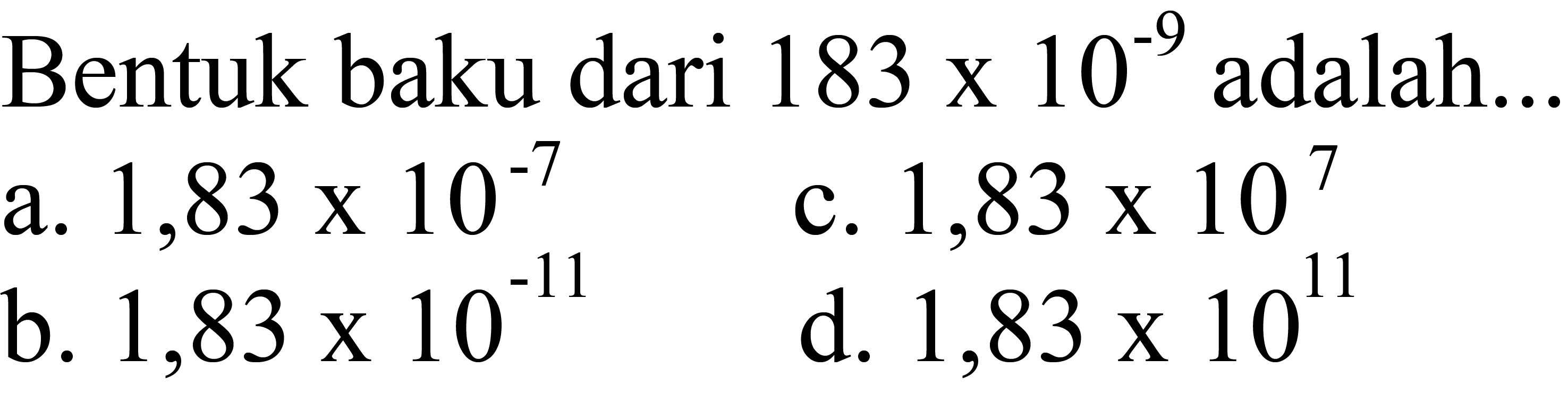 Bentuk baku dari  183 x 10^(-9)  adalah...