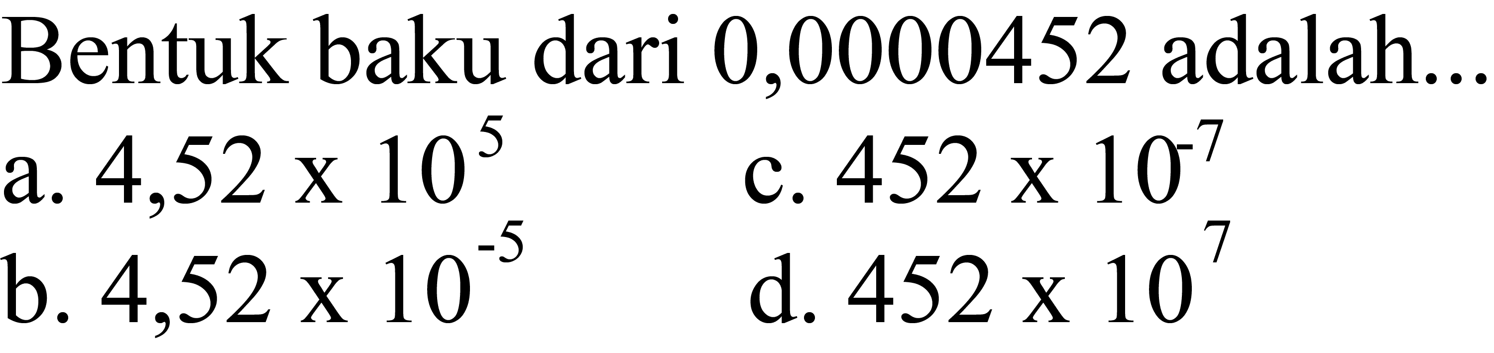 Bentuk baku dari 0,0000452 adalah...