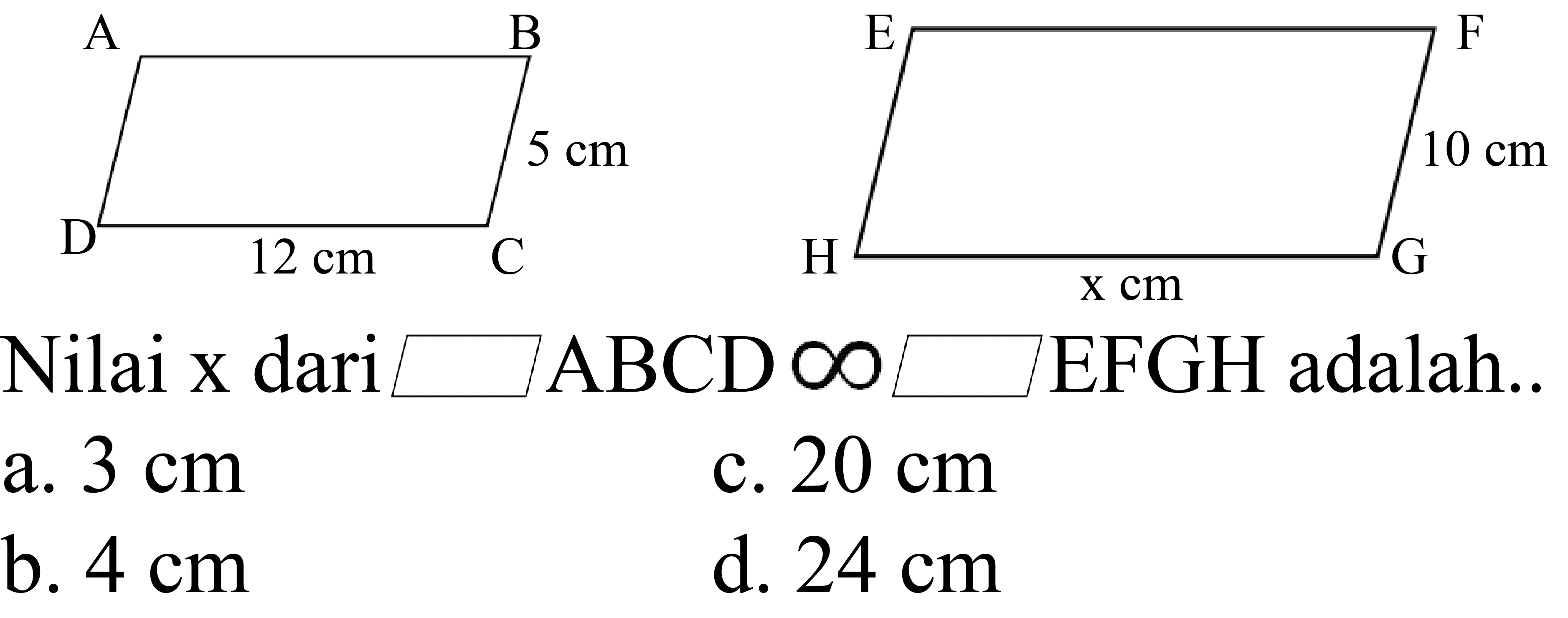 Nilai x dari
  ABCD tak hingga 
EFGH adalah..
a.  3 cm 
c.  20 cm 
b.  4 cm 
d.  24 cm 