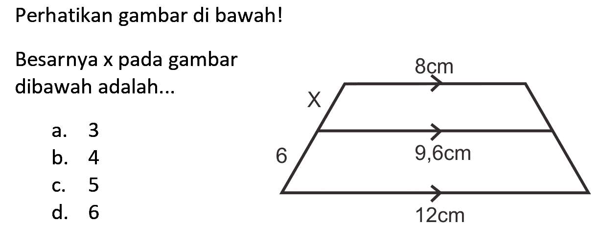 Perhatikan gambar di bawah!
Besarnya x pada gambar dibawah adalah...
a. 3
b. 4
c. 5
d. 6