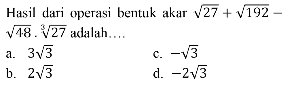 Hasil dari operasi bentuk akar  akar(27)+akar(192)-   akar(48) . sqrt[3]{27)  adalah....
