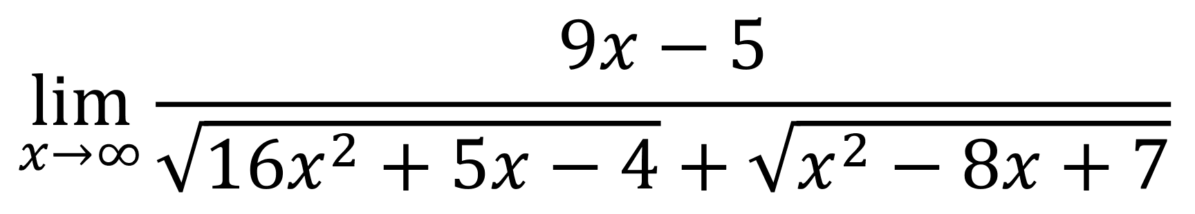 lim  _(x -> tak hingga) (9 x-5)/(akar(16 x^(2)+5 x-4)+akar(x^(2)-8 x+7))