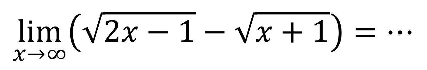 lim  _(x -> tak hingga)(akar(2 x-1)-akar(x+1))=..