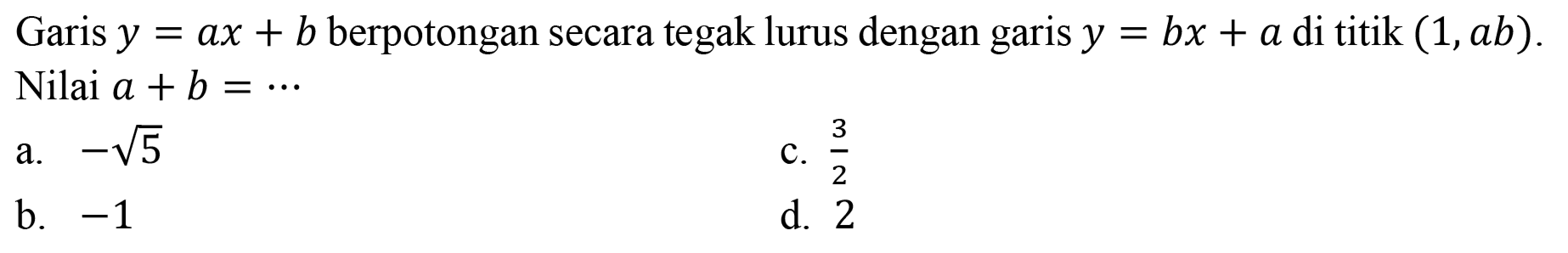 Pasangan persamaan garis yang gradiennya sama adalah...
a.  y=3 x  dan  y=x+3 
b.  2 y=x-5  dan  y=(1)/(2) x+2 
c.  y=(1)/(2) x+1  dan  y=2 x-1 
d.  y=3 x+2  dan  y=4-3 x 