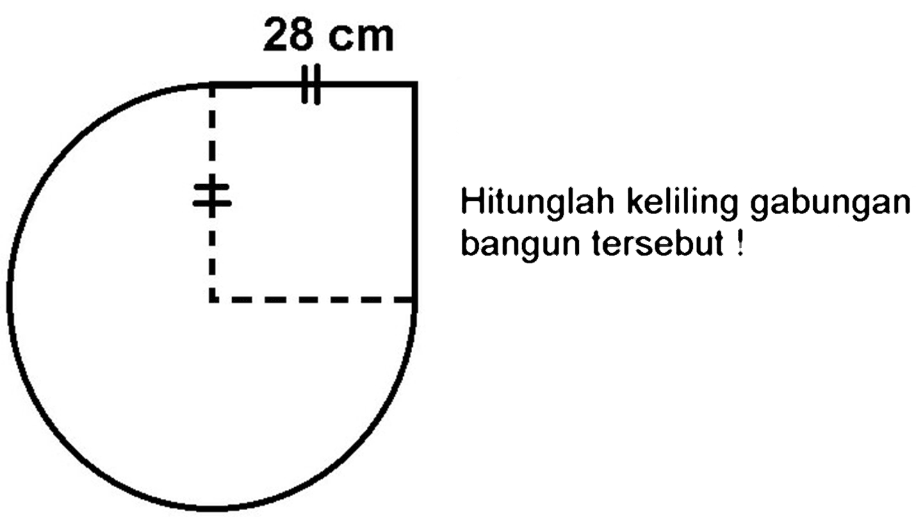 28 cm
Hitunglah keliling gabungan bangun tersebut!