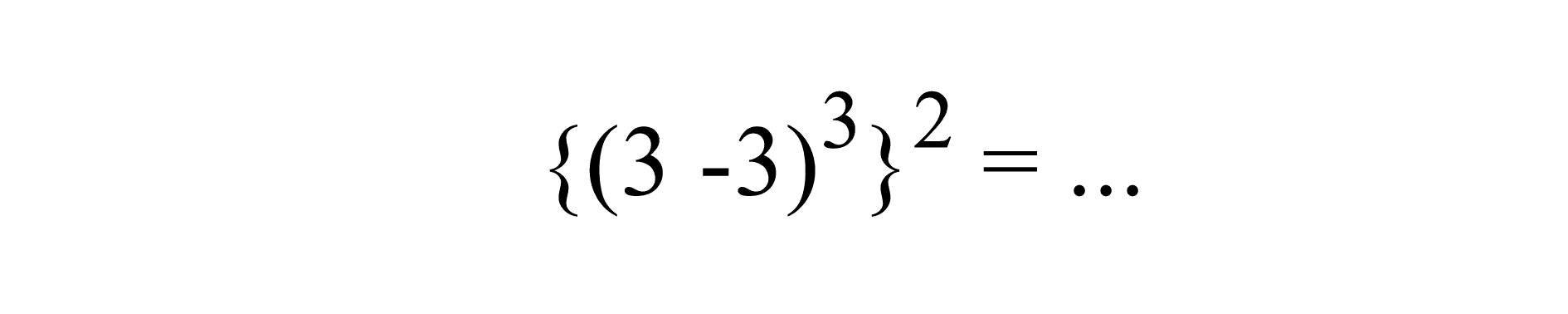 {(3-3)^(3)}^(2)=...