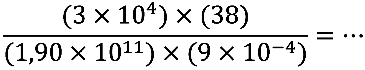 ((3 x 10^(4)) x(38))/((1,90 x 10^(11)) x(9 x 10^(-4)))=..