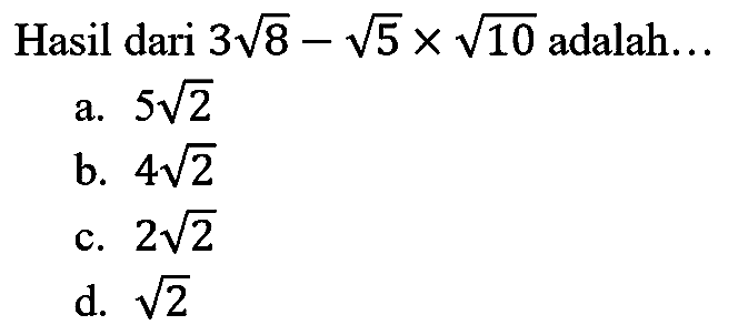 Hasil dari  3 akar(8)-akar(5) x akar(10)  adalah...

