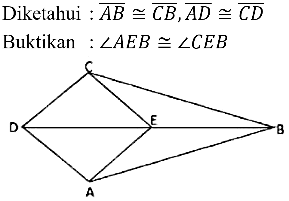 Diketahui :  {A B) kongruen {C B), {A D) kongruen {C D)