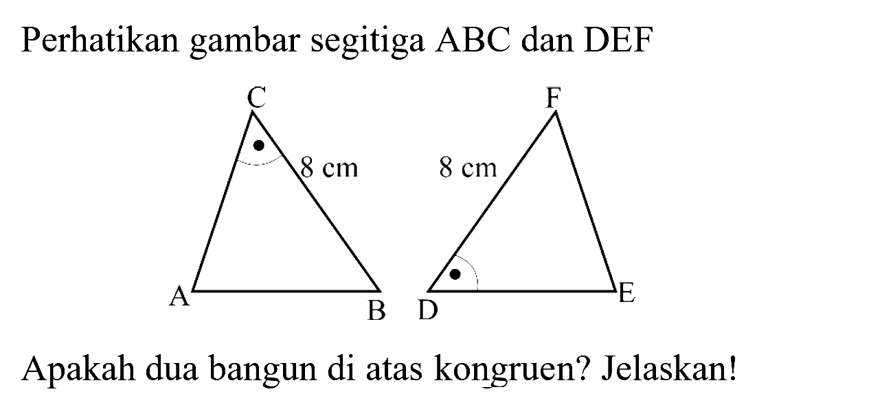 Perhatikan gambar segitiga  A B C  dan  D E F 
CC