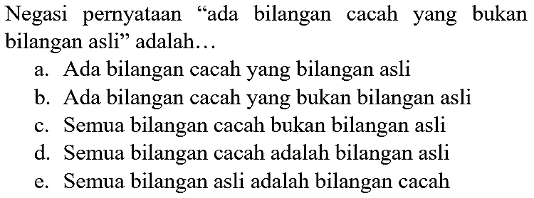 Negasi pernyataan "ada bilangan cacah yang bukan bilangan asli" adalah...