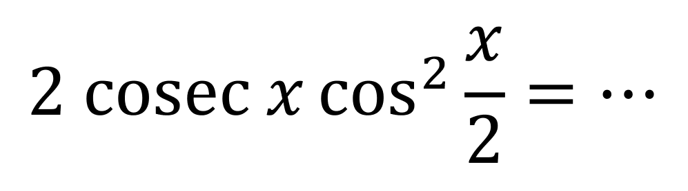 2 cosec x cos ^(2) (x)/(2)=..