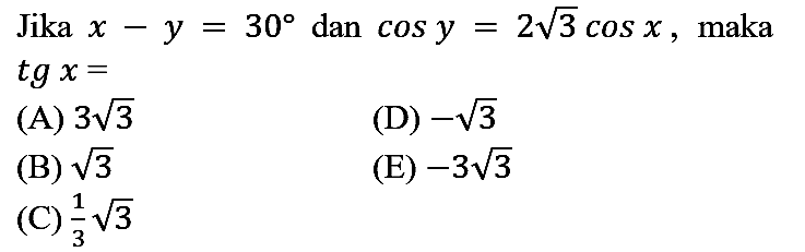 Jika  x-y=30  dan  cos y=2 akar(3) cos x , maka  tg x=