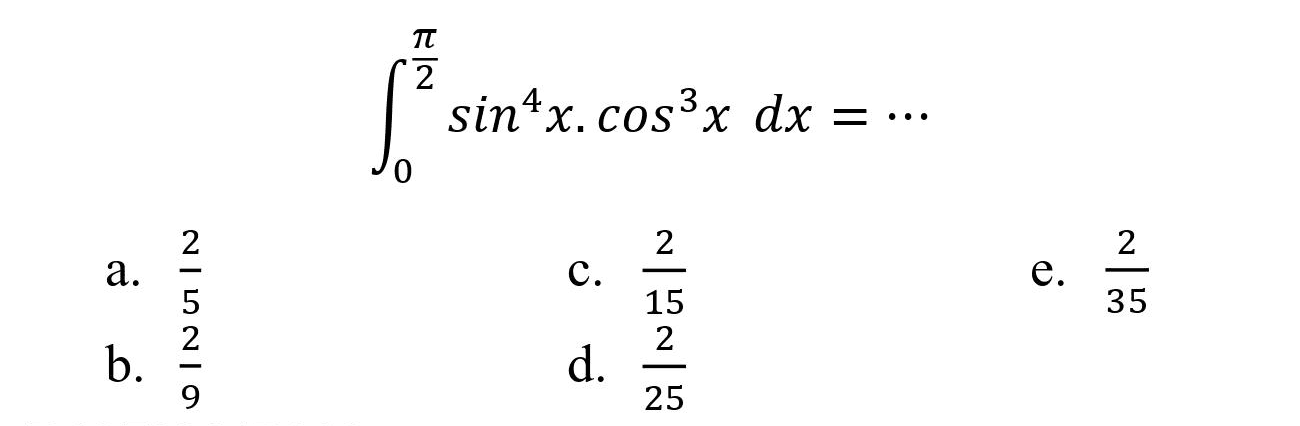 
integral dari{0)^((pi)/(2)) sin ^(4) x . cos ^(3) x d x=..