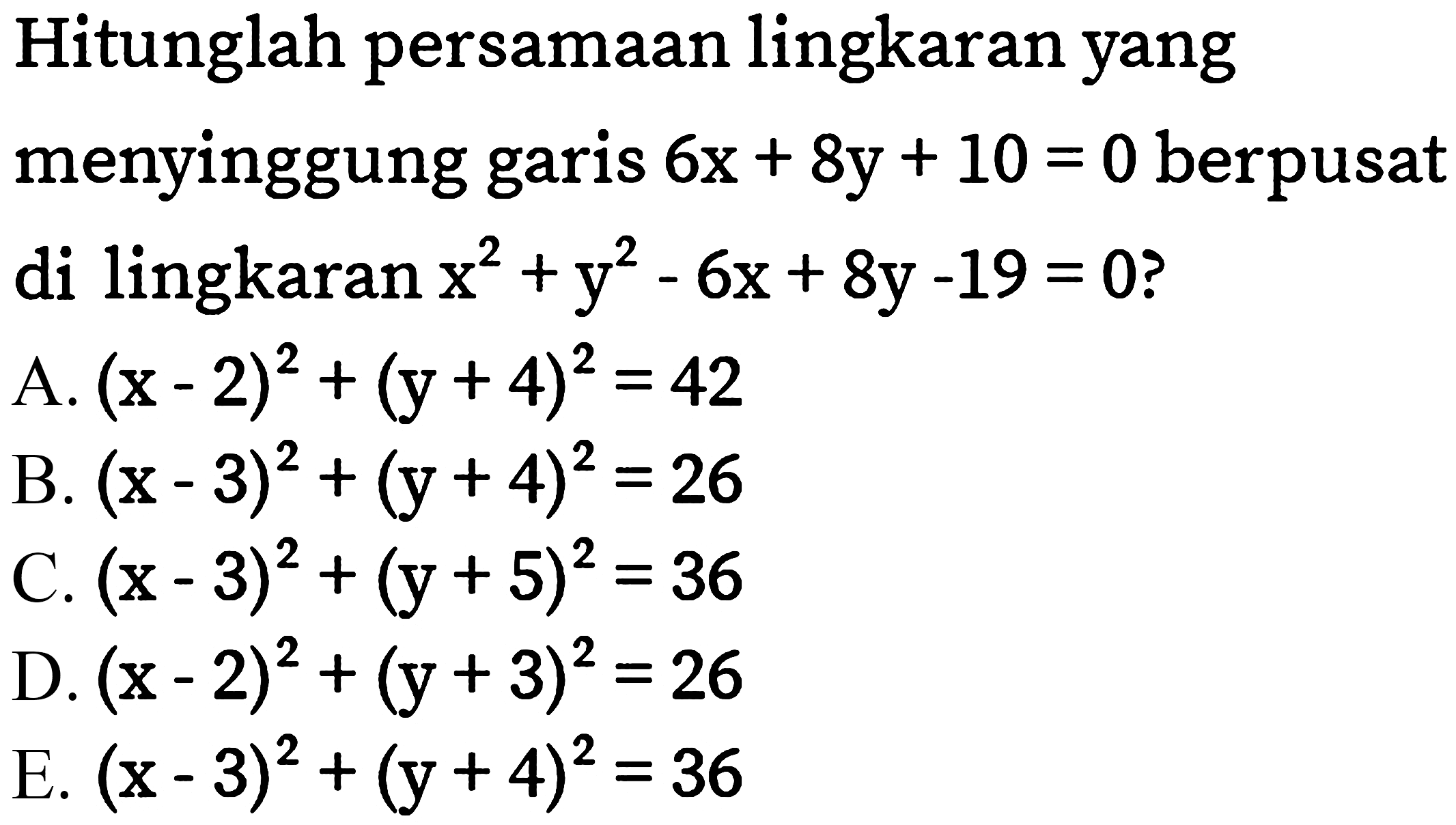 Hitunglah persamaan lingkaran yang menyinggung garis 6x + 8y + 10=0 berpusat di lingkaran x^2 + y^2 - 6x + 8y - 19=0?