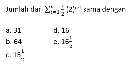 Jumlah dari sigma i = 1 n 1/2 (2)^(n - 1) sama dengan