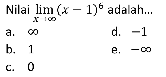 Nilai  lim  x -> tak hingga (x-1)^6  adalah...