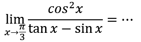 limit x->pi/3 (cos^2 x)/(tan x - sin x) =