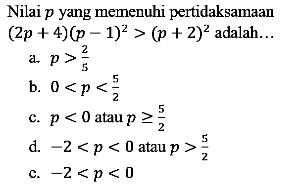 Nilai  p  yang memenuhi pertidaksamaan  (2 p+4)(p-1)^(2)>(p+2)^(2)  adalah...
