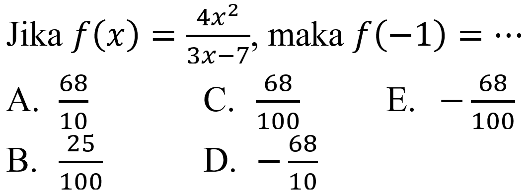 Jika  f(x)=(4 x^(2))/(3 x-7) , maka  f(-1)=..