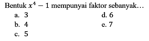 Bentuk  x^(4)-1  mempunyai faktor sebanyak...