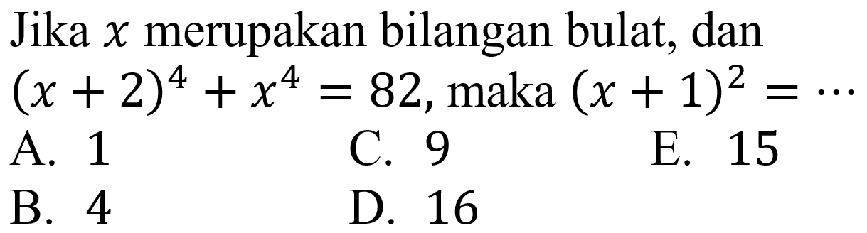 Jika  x  merupakan bilangan bulat, dan  (x+2)^(4)+x^(4)=82 , maka  (x+1)^(2)=.. 
