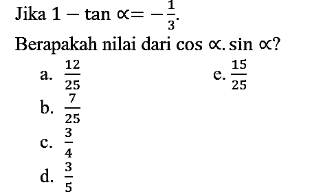 Jika  1-tan propto=-(1)/(3) 
Berapakah nilai dari  cos propto . sin propto  ?
