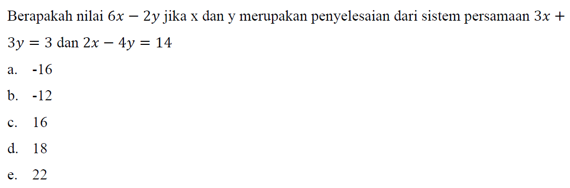 Berapakah nilai 6x-2y jika x dan y merupakan penyelesaian dari sistem persamaan 3x+3y=3 dan 2x-4y=14